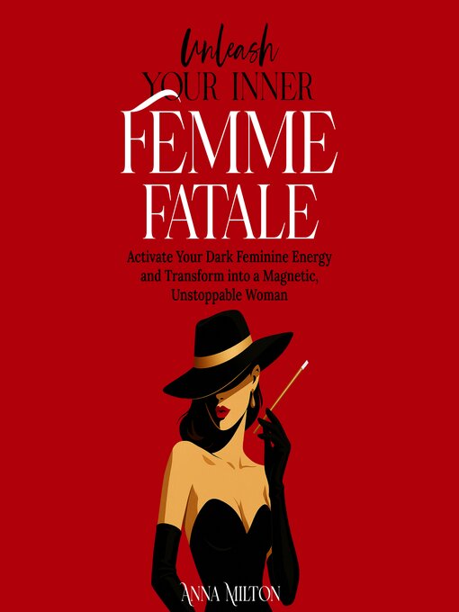 Title details for Unleash Your Inner Femme Fatale by Anna Milton - Available